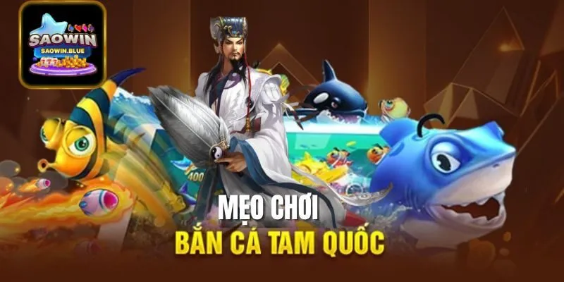 Kinh Nghiệm Và Mẹo Chơi Bắn Cá Tam Quốc Hiệu Quả 